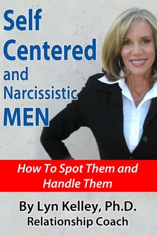 Full Download Self Centered and Narcissistic Men: How to Spot them and Handle them - Lyn Kelley file in ePub