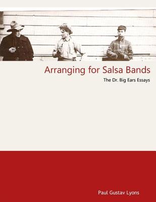 Full Download Arranging for Salsa Bands - The Doctor Big Ears Essays - Paul Gustav Lyons | PDF