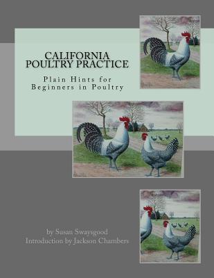 Read California Poultry Practice: Plain Hints for Beginners in Poultry - Susan Swaysgood | ePub