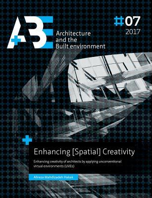 Download Enhancing [Spatial] Creativity: Enhancing Creativity of Architects by Applying Unconventional Virtual Environments (Uves) - Alireza Mahdizadeh Hakak | PDF
