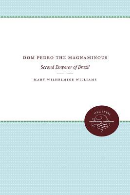 Full Download Dom Pedro the Magnanimous: Second Emperor of Brazil - Mary Wilhelmine Williams file in ePub