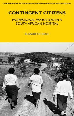 Download Contingent Citizens: Professional Aspiration in a South African Hospital - Elizabeth Hull file in ePub