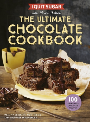 Read Online I Quit Sugar: The Ultimate Chocolate Cookbook - Sarah Wilson | ePub
