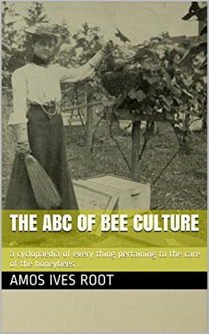 Download The ABC of bee culture: a cyclopaedia of every thing pertaining to the care of the honeybees .. - Amos Ives Root | ePub