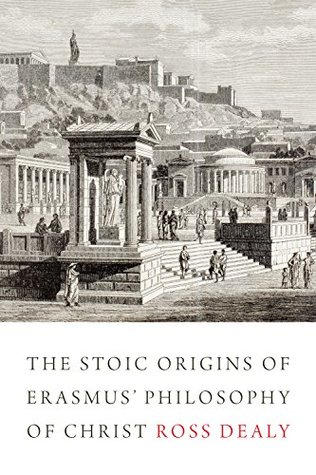 Full Download The Stoic Origins of Erasmus' Philosophy of Christ (Erasmus Studies) - Ross Dealy | ePub