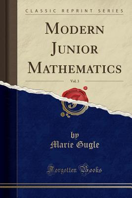 Download Modern Junior Mathematics, Vol. 3 (Classic Reprint) - Marie Gugle | PDF