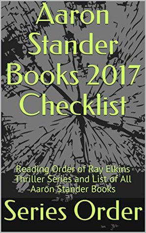 Full Download Aaron Stander Books 2017 Checklist: Reading Order of Ray Elkins Thriller Series and List of All Aaron Stander Books - Series Order | PDF