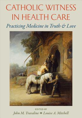 Download Catholic Witness in Health Care: Practicing Medicine in Truth and Love - John M. Travaline | ePub