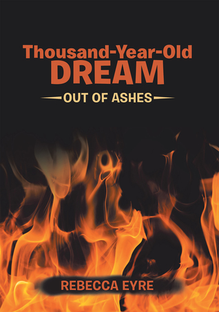 Download Thousand-Year-Old Dream: Out of Ashes (Book #2) - Rebecca Eyre | ePub