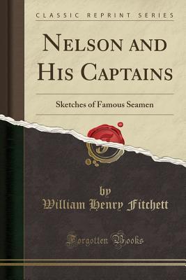 Download Nelson and His Captains: Sketches of Famous Seamen (Classic Reprint) - W.H. Fitchett | ePub