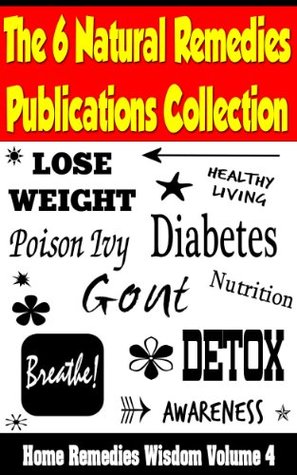 Download The 6 Natural Remedies Publications Collection - Diabetes, Weight Loss, Gout, Detox and Poison Ivy: (Home Remedies Wisdom, Volume 4) - Sydney Johnston | ePub