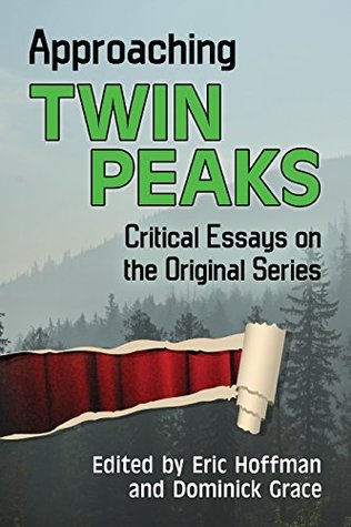 Read Online Approaching Twin Peaks: Critical Essays on the Original Series - Eric Hoffman | PDF