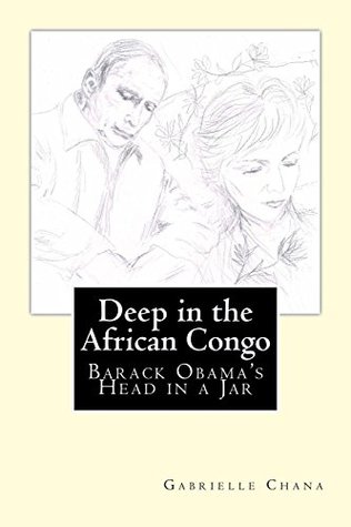 Download Deep in the African Congo: Barack Obama's Head in a Jar - Gabrielle Chana | ePub