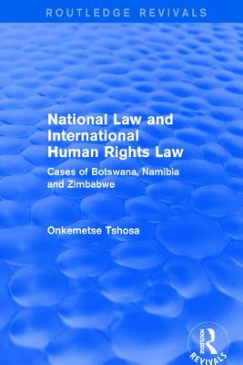 Read National Law and International Human Rights Law: Cases of Botswana, Namibia and Zimbabwe - Onkemetse Tshosa file in ePub