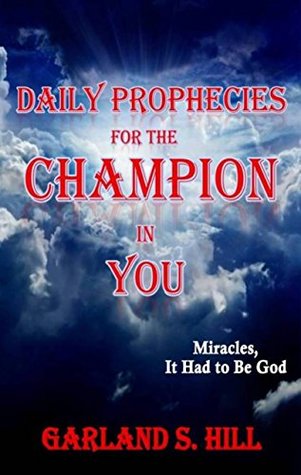 Download Daily Prophecies for the Champion in You: Miracles, It Had to Be God - Garland S. Hill file in PDF
