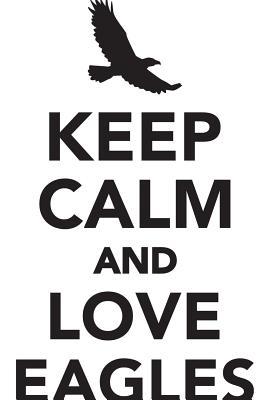Download Keep Calm Love Eagles Workbook of Affirmations Keep Calm Love Eagles Workbook of Affirmations: Bullet Journal, Food Diary, Recipe Notebook, Planner, To Do List, Scrapbook, Academic Notepad - Alan Haynes | ePub