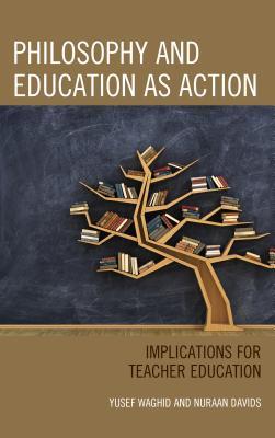 Read Online Philosophy and Education as Action: Implications for Teacher Education - Nuraan Davids file in PDF