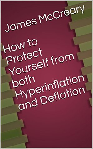 Read How to Protect Yourself from both Hyperinflation and Deflation - James McCreary | ePub