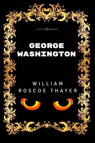 Read George Washington: By William Roscoe Thayer - Illustrated - William Roscoe Thayer | PDF