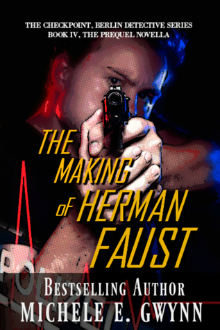 Full Download The Making of Herman Faust (The Checkpoint, Berlin Detective Series #4, the Prequel Novella) - Michele E. Gwynn | PDF