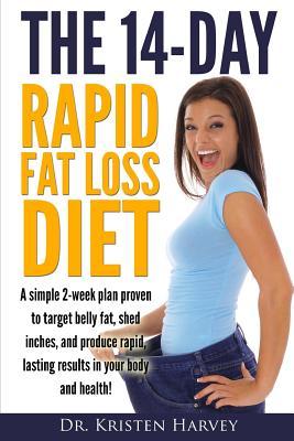 Read The 14-Day Rapid Fat Loss Diet: A simple 2-week plan proven to target belly fat, melt inches, and produce rapid lasting results in your body and health! - Dr Kristen Harvey | ePub