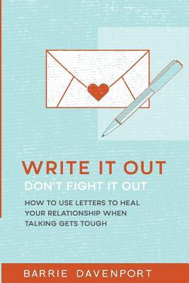 Download Write It Out, Don?t Fight It Out: How to Use Letters to Heal Your Relationship When Talking Gets Tough - Barrie Davenport file in ePub