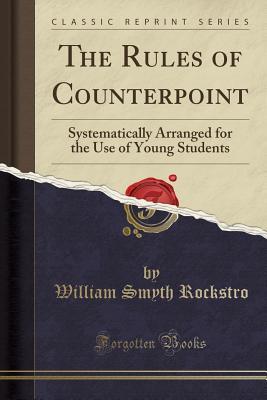 Read The Rules of Counterpoint: Systematically Arranged for the Use of Young Students (Classic Reprint) - William Smyth Rockstro | ePub