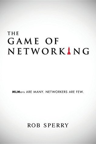 Download The Game of Networking: MLMers ARE MANY. NETWORKERS ARE FEW. - Rob Sperry file in PDF