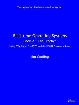 Read Real-time Operating Systems: Book 2 - The Practice (The engineering of real-time embedded systems) - Jim Cooling file in ePub