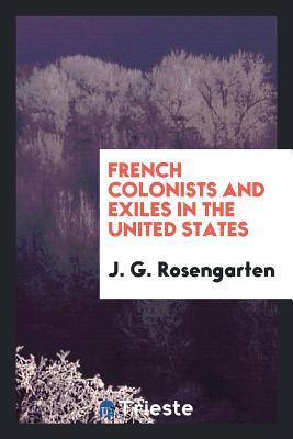 Read French Colonists and Exiles in the United States - Joseph George Rosengarten | ePub