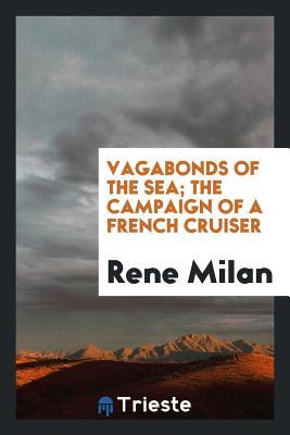 Full Download Vagabonds of the Sea; The Campaign of a French Cruiser - René Milan | PDF