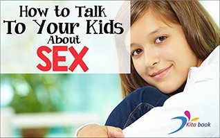 Full Download How to talk to your kids about sex (Sex education Book 1) - Kita Book | PDF
