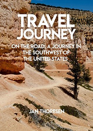 Full Download Travel Journey, On The Road: A Journey In The Southwest Of The United States - Jan Thoresen file in PDF