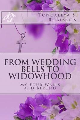 Download From Wedding Bells to Widowhood: My Four Walls and Beyond - Tondaleya S Robinson | ePub