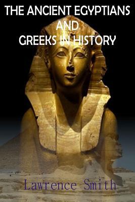 Read The Ancient Egyptians and Greeks in History: Cheops, or Khufu and Hatshepsut - Lawrence Smith file in ePub