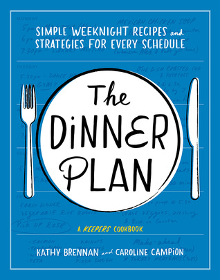 Download The Dinner Plan: The Keepers Guide to Mastering Weeknight Meals and More - Kathy Brennan | ePub
