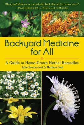 Read Online Backyard Medicine For All: A Guide to Home-Grown Herbal Remedies - Julie Bruton-Seal file in PDF