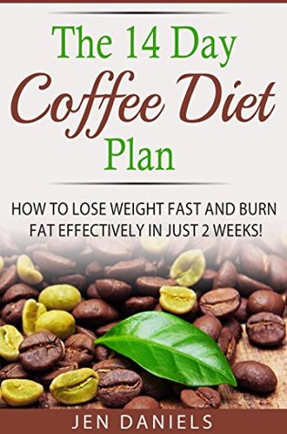 Read The 14 Day Coffee Diet Plan: How to Lose Weight Fast and Burn Fat Effectively in Just 2 Weeks! - Jen Daniels file in PDF