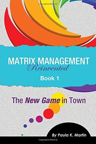 Full Download Matrix Management Reinvented: Book 1 - The New Game in Town - Paula Martin file in ePub