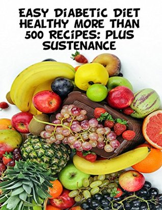 Full Download Easy Diabetic Diet Healthy More than 500 Recipes: plus Sustenance section Dessert Cookies Cake Breakfast Dinner Lunch - Wits file in ePub