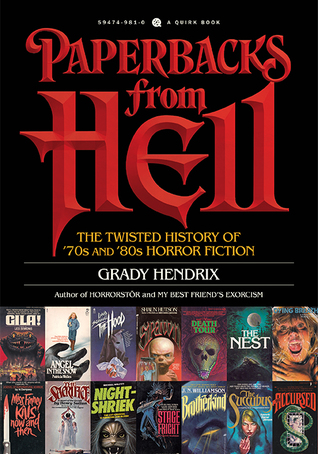 Read Online Paperbacks From Hell: The Twisted History of '70s and '80s Horror Fiction - Grady Hendrix | PDF