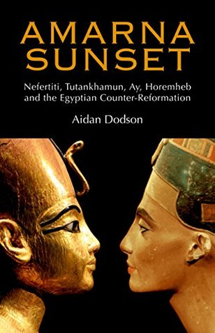Full Download Amarna Sunset: Nefertiti, Tutankhamun, Ay, Horemheb, and the Egyptian Counter-Reformation - Aidan Dodson file in ePub