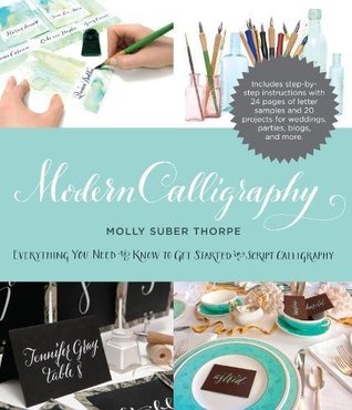 Read Modern Calligraphy: Everything You Need to Know to Get Started in Script Calligraphy - Molly Suber Thorpe file in ePub