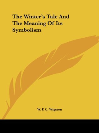 Full Download The Winter's Tale and the Meaning of Its Symbolism - W. F. C. Wigston file in PDF