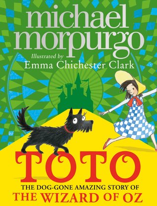 Read Online Toto: The Dog-Gone Amazing Story of the Wizard of Oz - Michael Morpurgo file in ePub