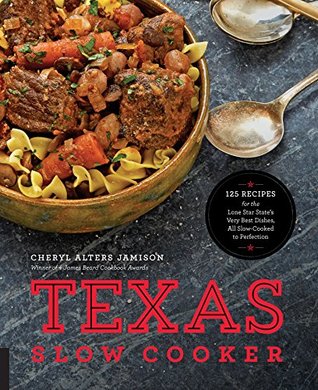 Read Texas Slow Cooker: 125 Recipes for the Lone Star State's Very Best Dishes, All Slow-Cooked to Perfection - Cheryl Jamison | PDF
