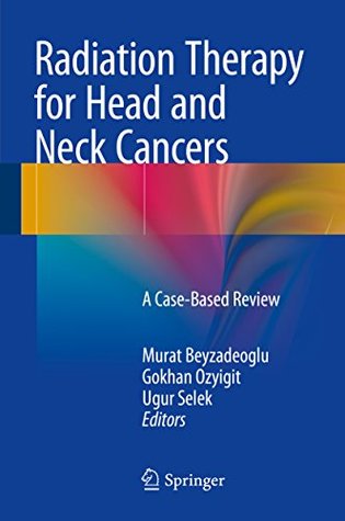 Full Download Radiation Therapy for Head and Neck Cancers: A Case-Based Review - Murat Beyzadeoglu | ePub
