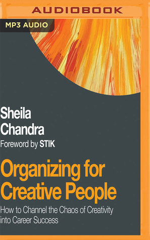 Read Online Organizing for Creative People: How to Channel the Chaos of Creativity into Career Success - Sheila Chandra file in ePub