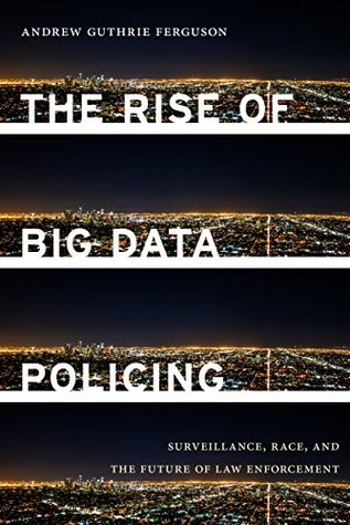 Download The Rise of Big Data Policing: Surveillance, Race, and the Future of Law Enforcement - Andrew Guthrie Ferguson file in ePub