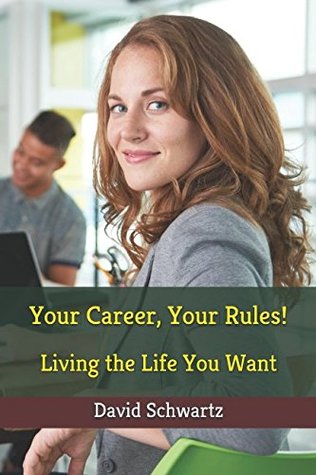 Download Your Career, Your Rules!: Living the Life You Want - David Schwartz | ePub